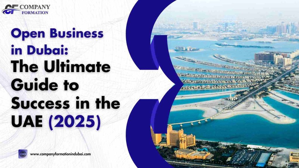 Open Business in Dubai The Ultimate Guide to Success in the UAE (2025) Business in Dubai