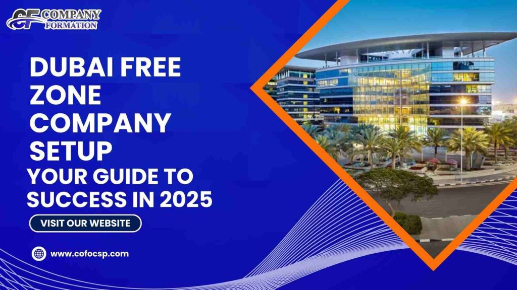Dubai Free Zone Company Setup Your Guide to Success in 2025