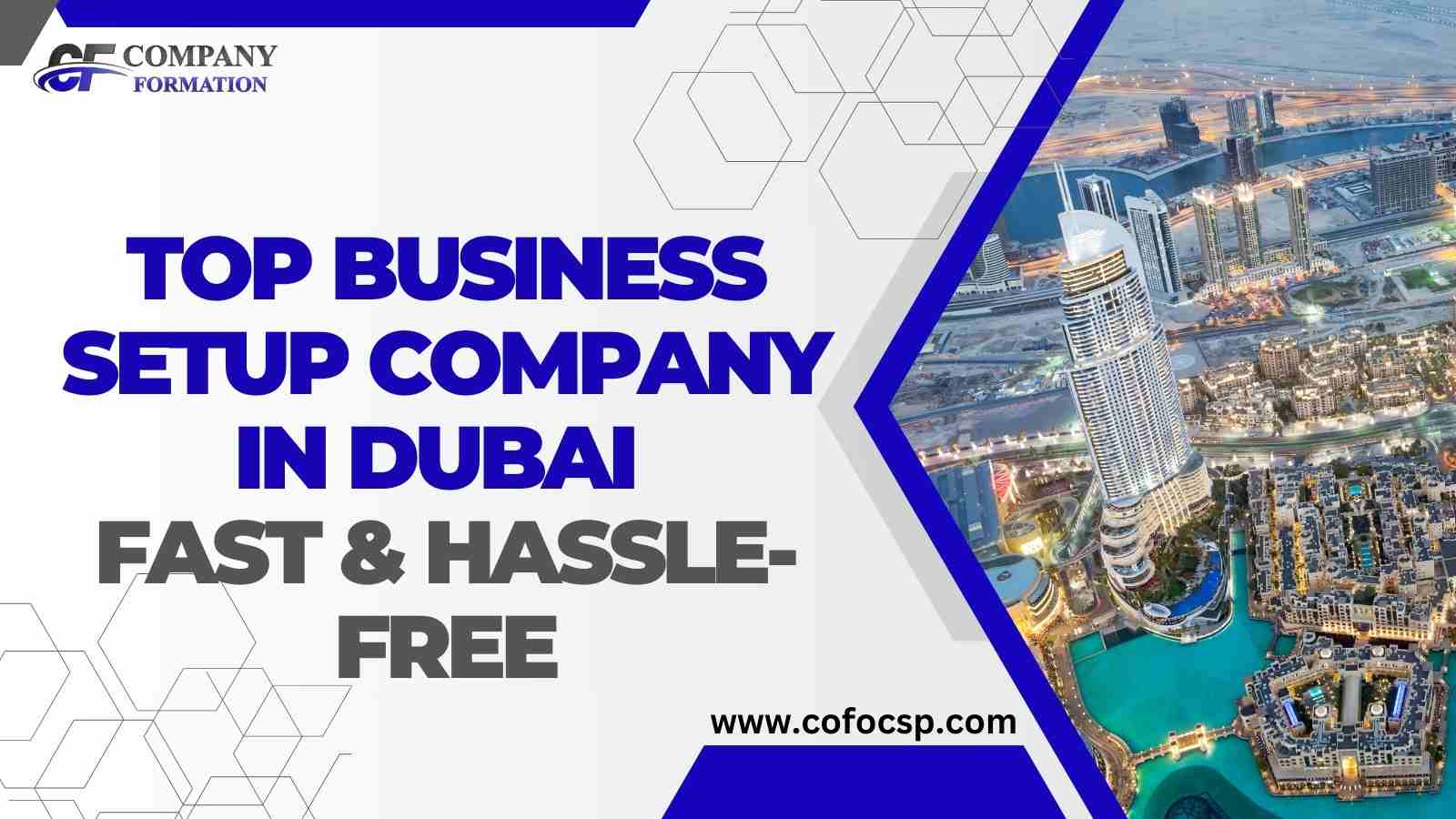 Top Business Setup Company in Dubai – Fast & Hassle-Free Business Setup Company in Dubai