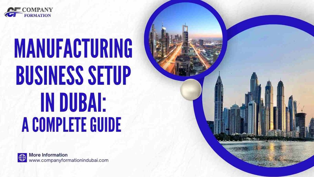 Manufacturing Business Setup in Dubai A Complete Guide Business Setup in Dubai A Complete Guide Manufacturing Business Setup in Dubai